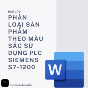 BÁO CÁO : PHÂN LOẠI SẢN PHẨM THEO MÀU SẮC SỬ DỤNG PLC SIEMENS S7-1200