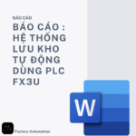 BÁO CÁO : HỆ THỐNG LƯU KHO TỰ ĐỘNG DÙNG PLC FX3U